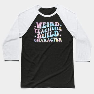 Weird Teachers Build Character Funny Baseball T-Shirt